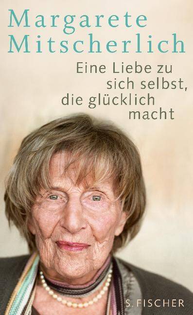 Margarete Mitscherlich: Eine Liebe zu sich selbst, die glücklich macht